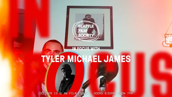 Seattle Film Society In Focus: Tyler Michael James